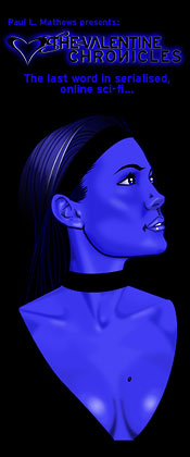 Paul L. Mathews presents The Valentine Chronicles, free online science fiction graphically enhanced & presented in episodes